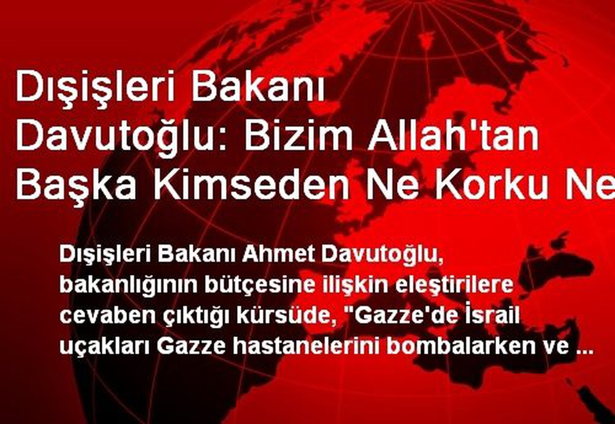 Dışişleri Bakanı Davutoğlu: Bizim Allah\'tan Başka Kimseden Ne Korku Ne Ölüm Psikolojimiz Vardır