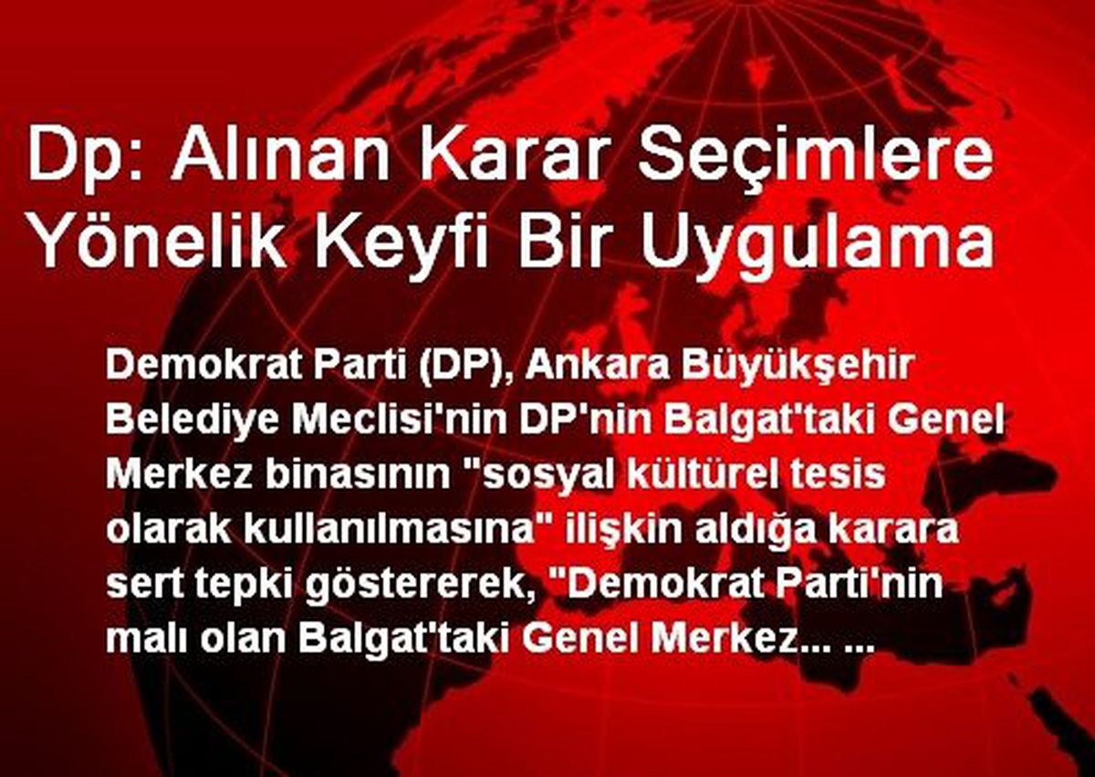 Dp: Alınan Karar Seçimlere Yönelik Keyfi Bir Uygulama