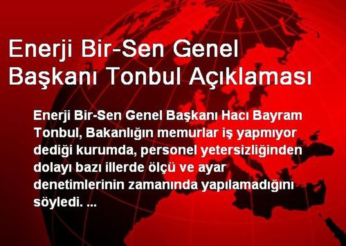 Enerji Bir-Sen Genel Başkanı Tonbul Açıklaması