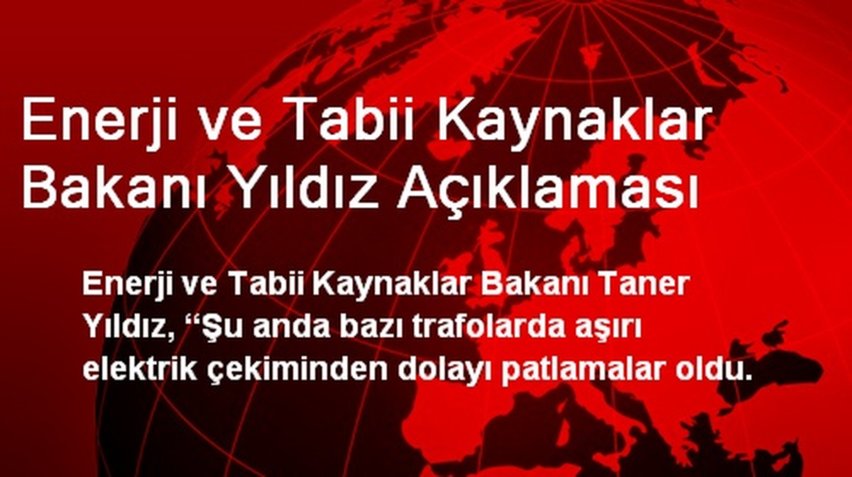 Enerji ve Tabii Kaynaklar Bakanı Yıldız Açıklaması