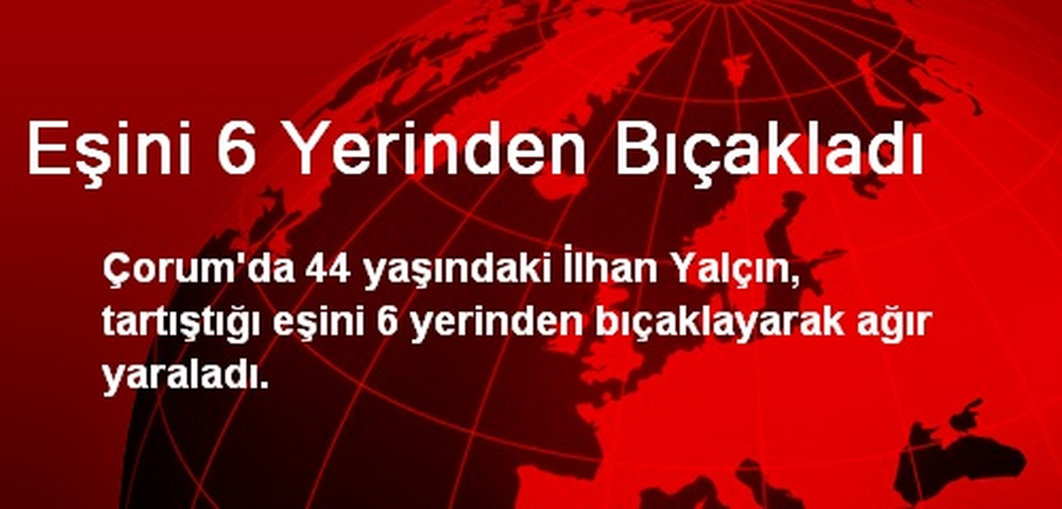 Eşini 6 Yerinden Bıçakladı