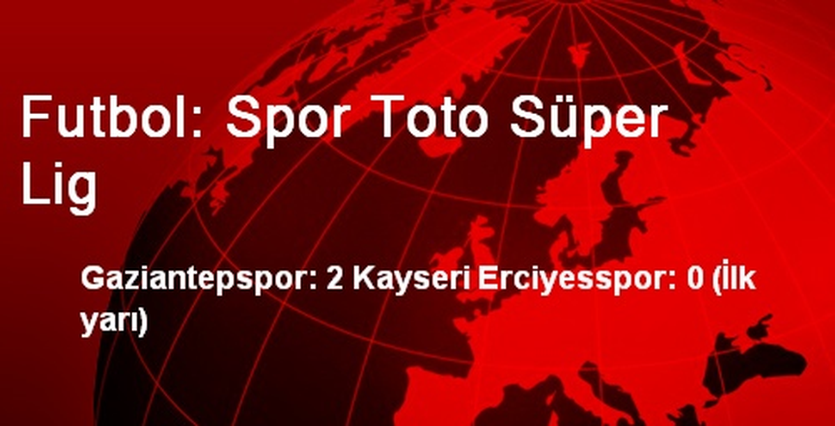Futbol: Spor Toto Süper Lig