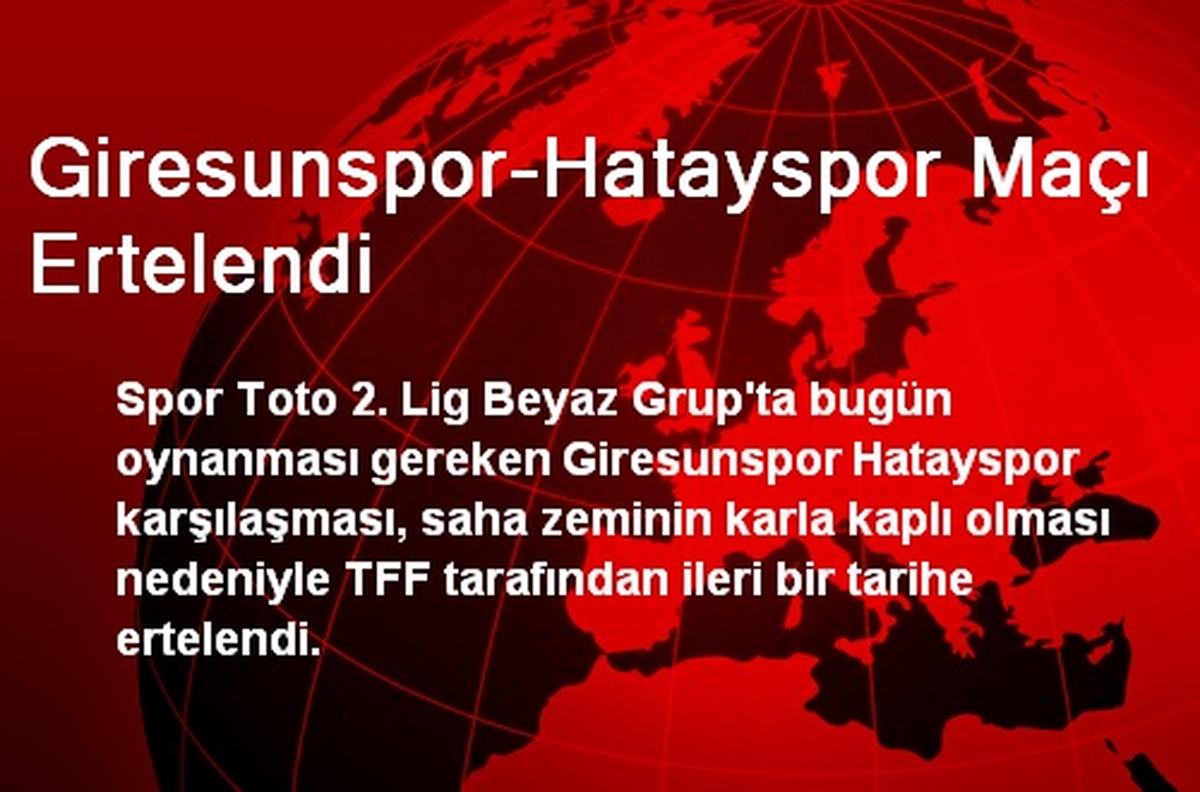 Giresunspor-Hatayspor Maçı Ertelendi