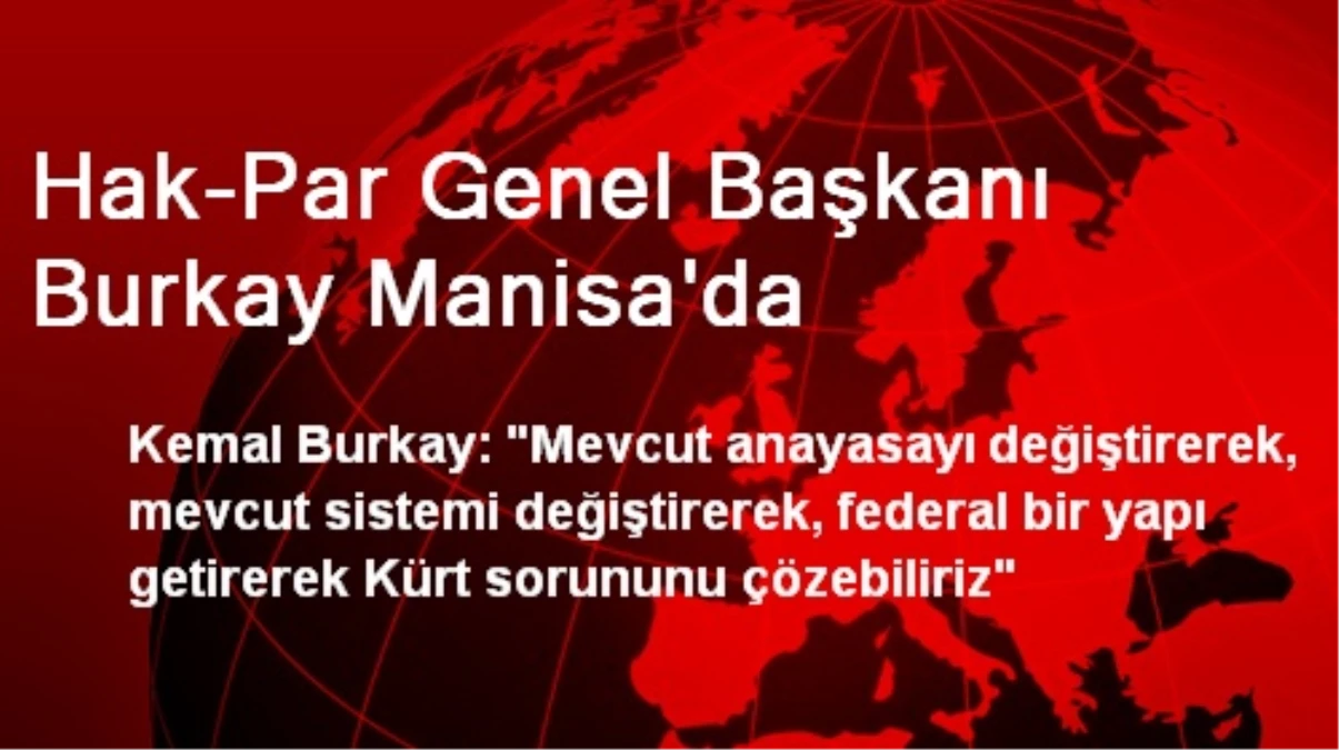 Hak-Par Genel Başkanı Burkay Manisa\'da