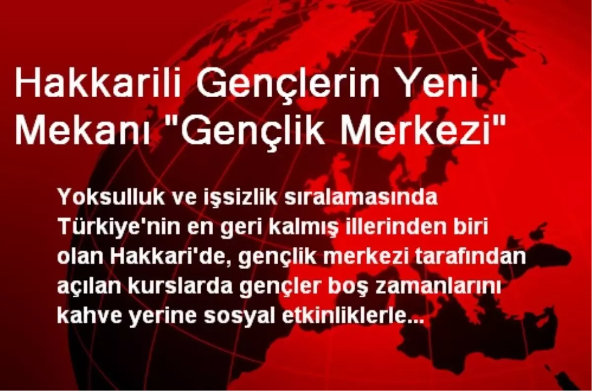 Hakkarili Gençlerin Yeni Mekanı "Gençlik Merkezi"