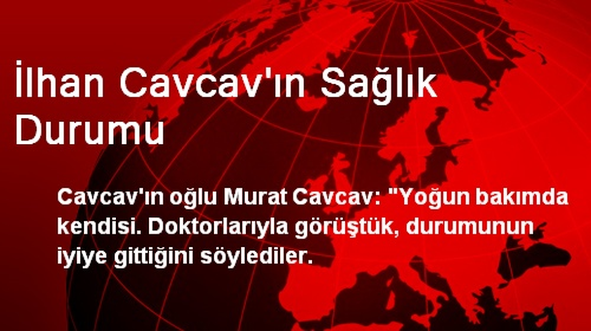 İlhan Cavcav\'ın Sağlık Durumu