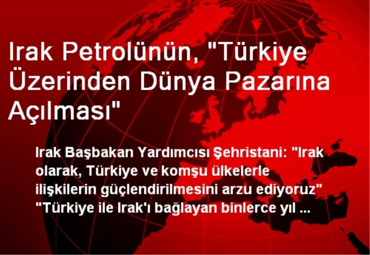 Irak Petrolünün, "Türkiye Üzerinden Dünya Pazarına Açılması"