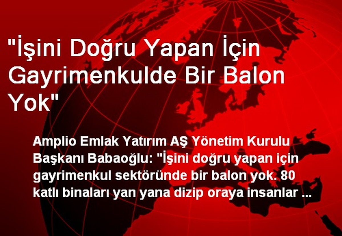 "İşini Doğru Yapan İçin Gayrimenkulde Bir Balon Yok"