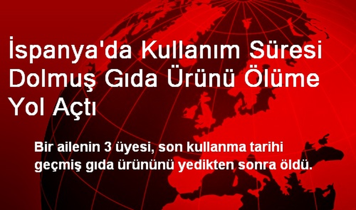 İspanya\'da Kullanım Süresi Dolmuş Gıda Ürünü Ölüme Yol Açtı