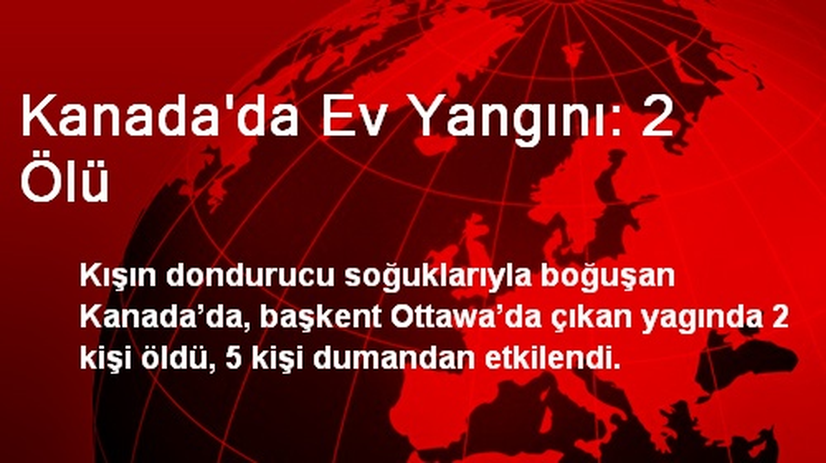 Kanada\'da Ev Yangını: 2 Ölü