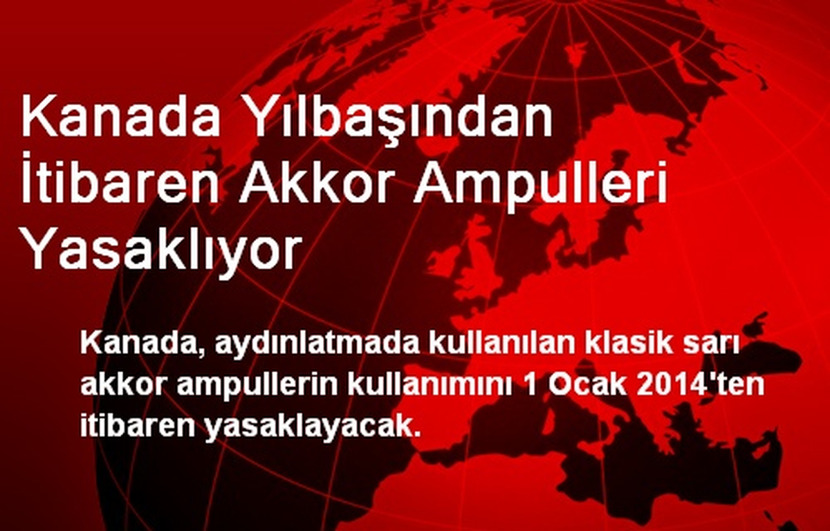 Kanada Yılbaşından İtibaren Akkor Ampulleri Yasaklıyor