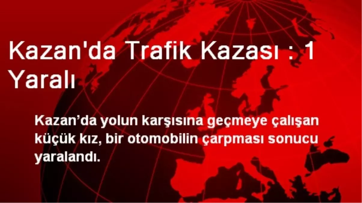 Kazan\'da Trafik Kazası : 1 Yaralı