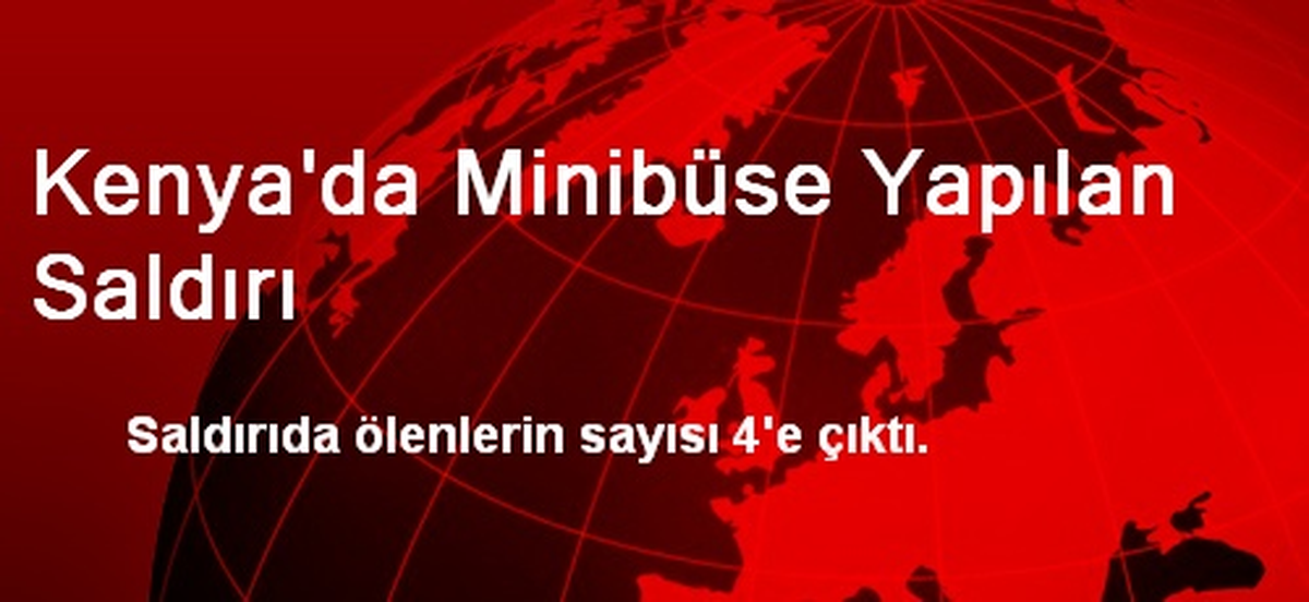 Kenya\'daki Minibüs Saldırısında Ölenlerin Sayısı 4\'e Çıktı
