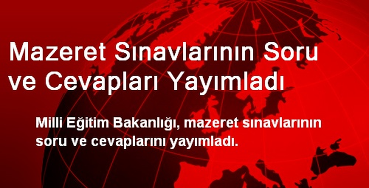 Mazeret Sınavlarının Soru ve Cevapları Yayımladı