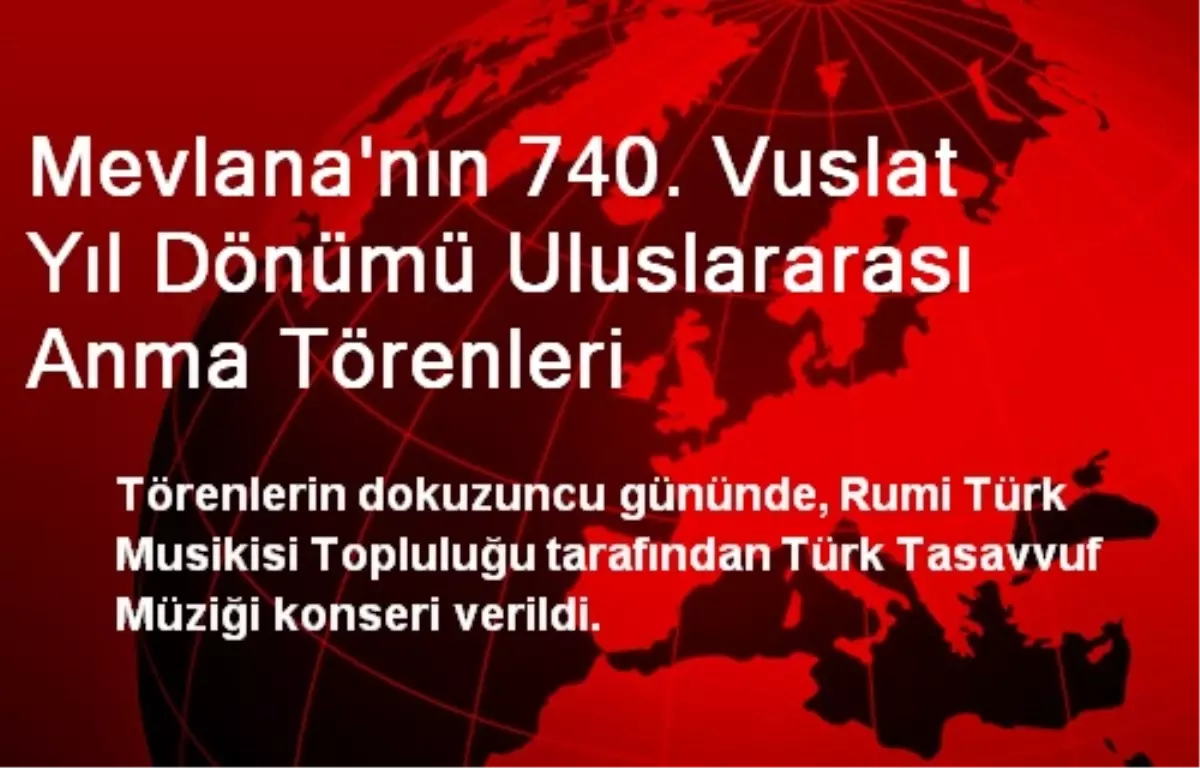 Mevlana'nın 740. Vuslat Yıl Dönümü Uluslararası Anma Törenleri