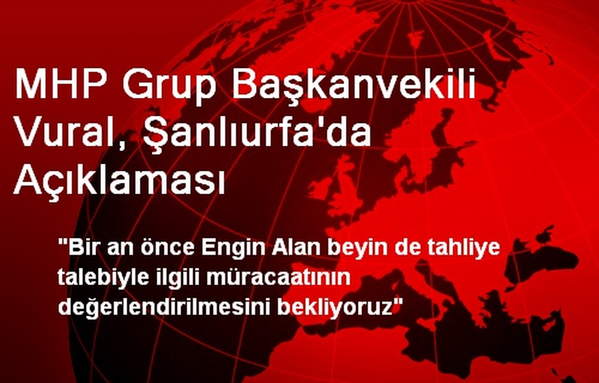 MHP Grup Başkanvekili Vural, Şanlıurfa\'da Açıklaması