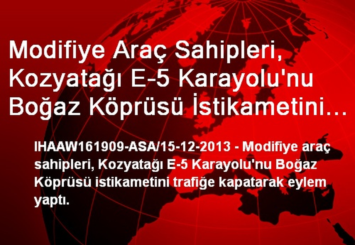 Modifiye Araç Sahipleri, Kozyatağı E-5 Karayolu\'nu Boğaz Köprüsü İstikametini Trafiğe Kapatarak...