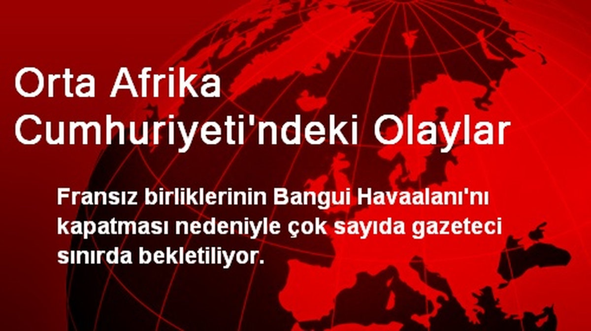 Orta Afrika Cumhuriyeti\'ndeki Olaylar