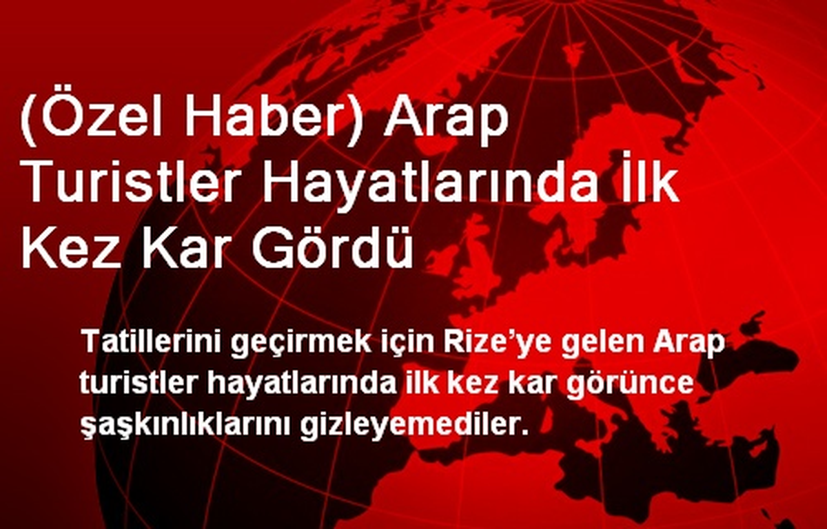 (Özel Haber) Arap Turistler Hayatlarında İlk Kez Kar Gördü