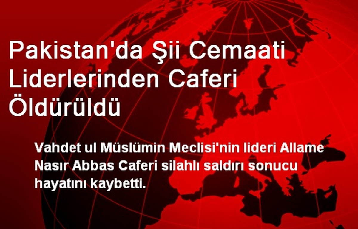 Pakistan\'da Şii Cemaati Liderlerinden Caferi Öldürüldü
