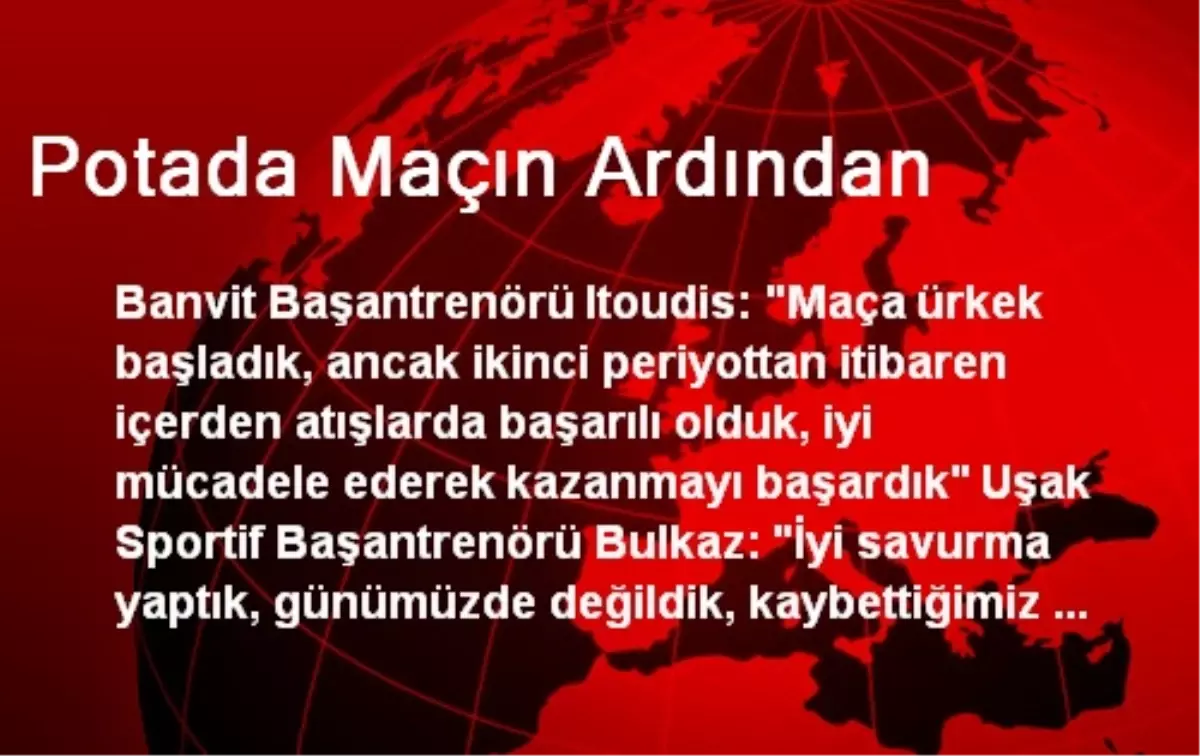 Potada Maçın Ardından