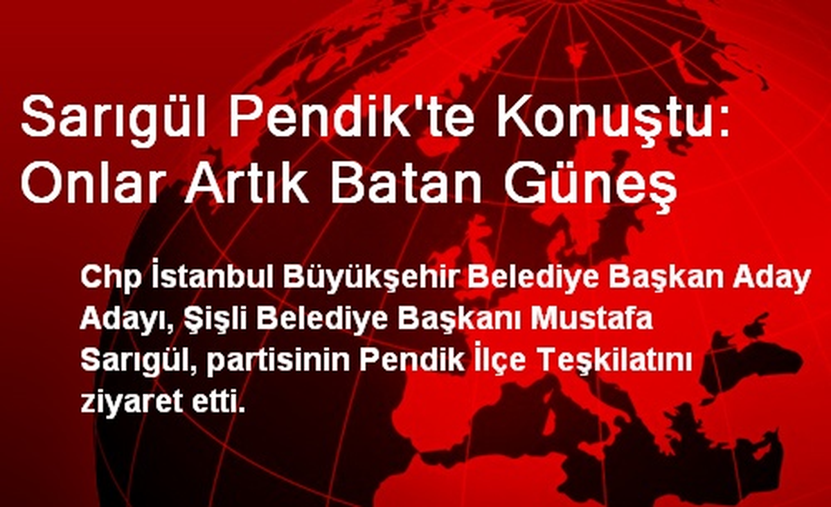 Sarıgül Pendik\'te Konuştu: Onlar Artık Batan Güneş