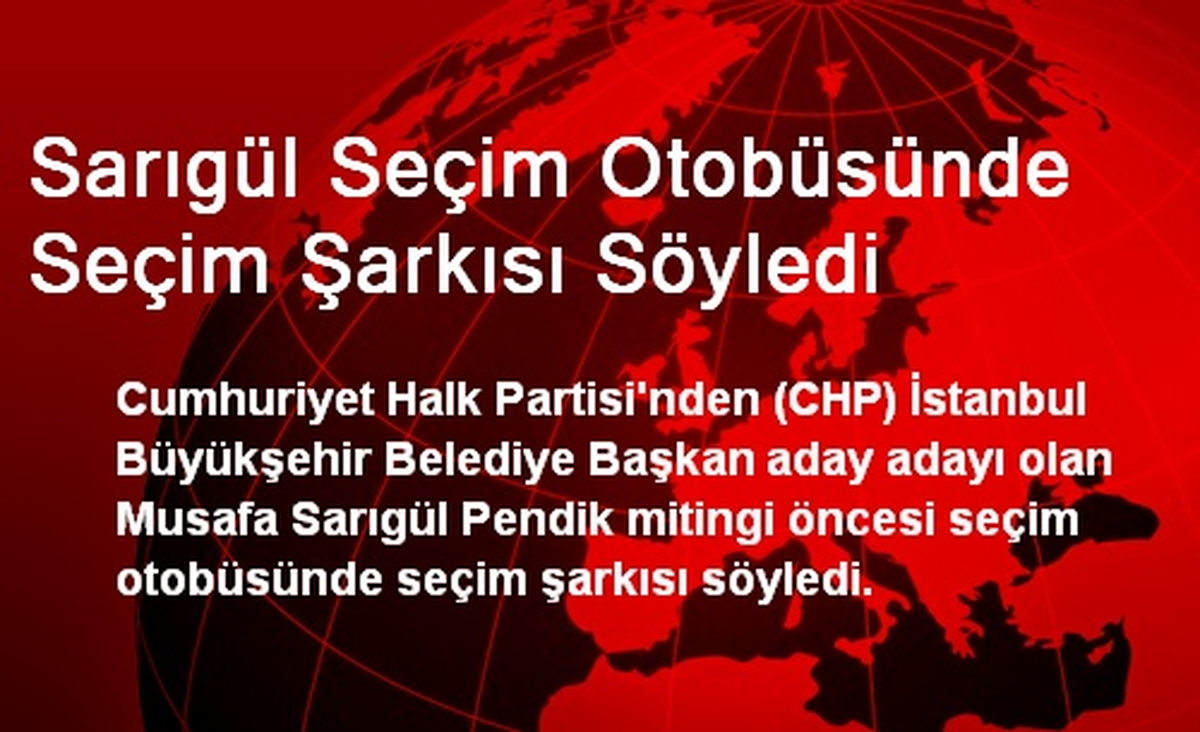 Sarıgül Seçim Otobüsünde Seçim Şarkısı Söyledi