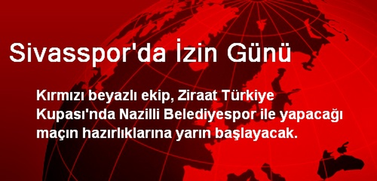 Sivasspor\'da İzin Günü