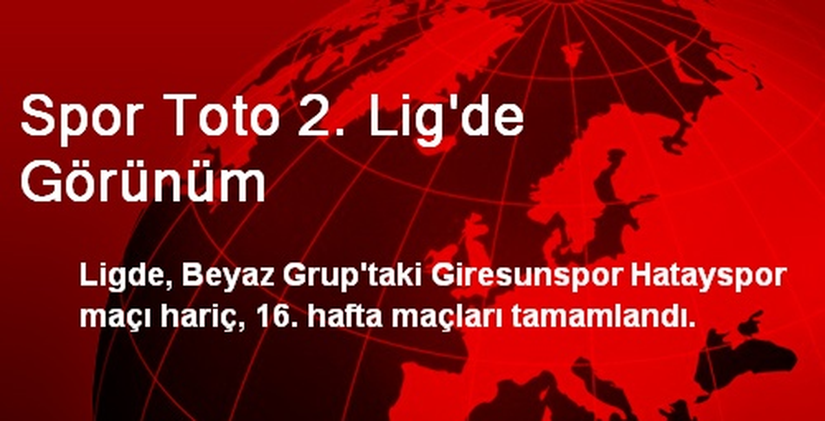 Spor Toto 2. Lig\'de Görünüm