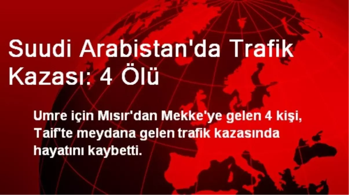 Suudi Arabistan'da Trafik Kazası: 4 Ölü