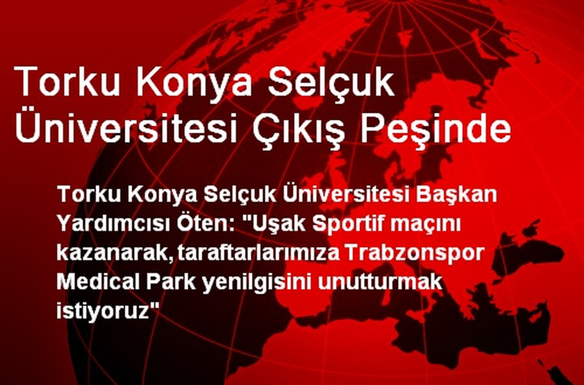 Torku Konya Selçuk Üniversitesi Çıkış Peşinde