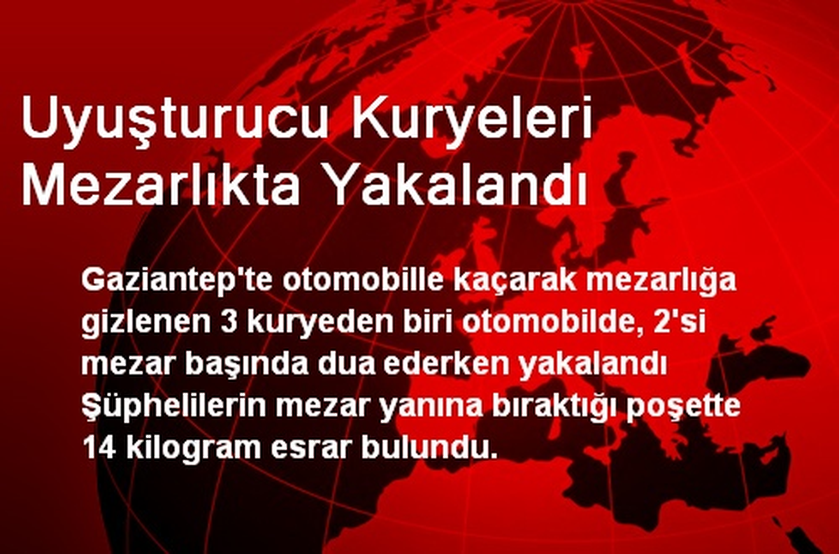 Uyuşturucu Kuryeleri Mezarlıkta Yakalandı