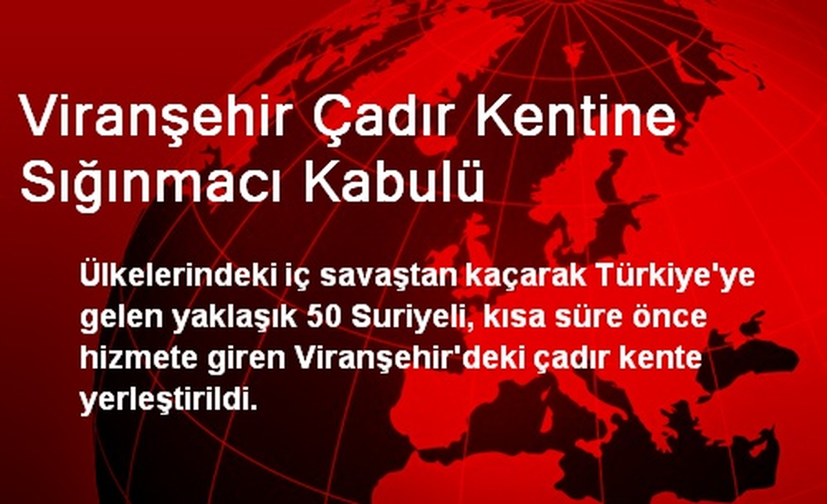 Viranşehir Çadır Kentine Sığınmacı Kabulü