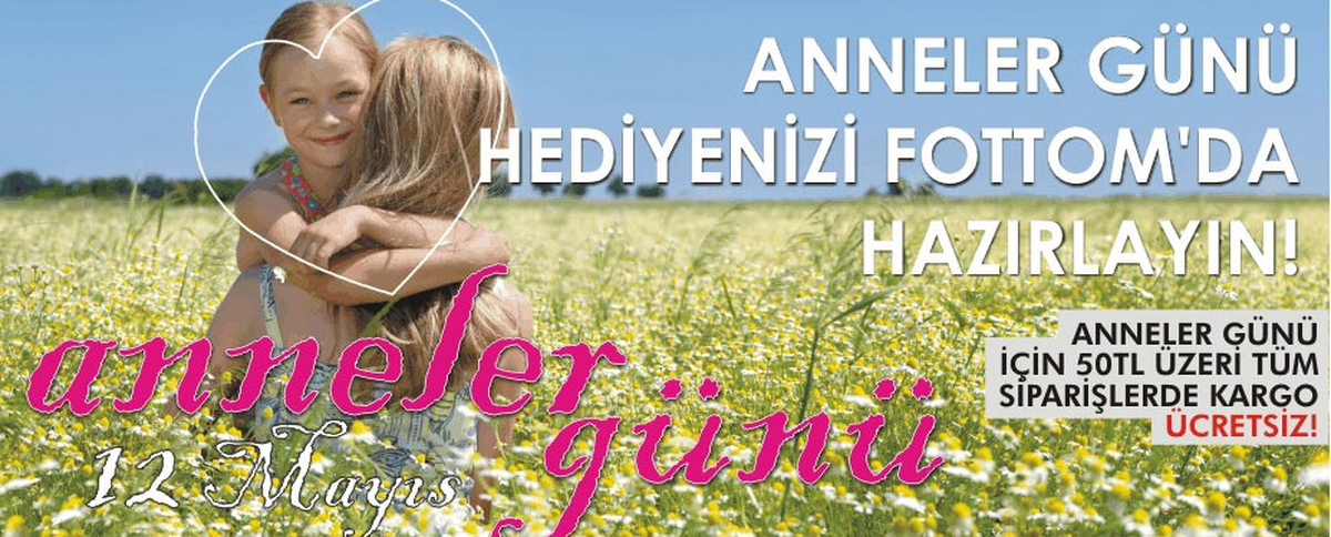 Fottom.com\'da Anneler Günü Siparişlerine Kargo Ücretsiz