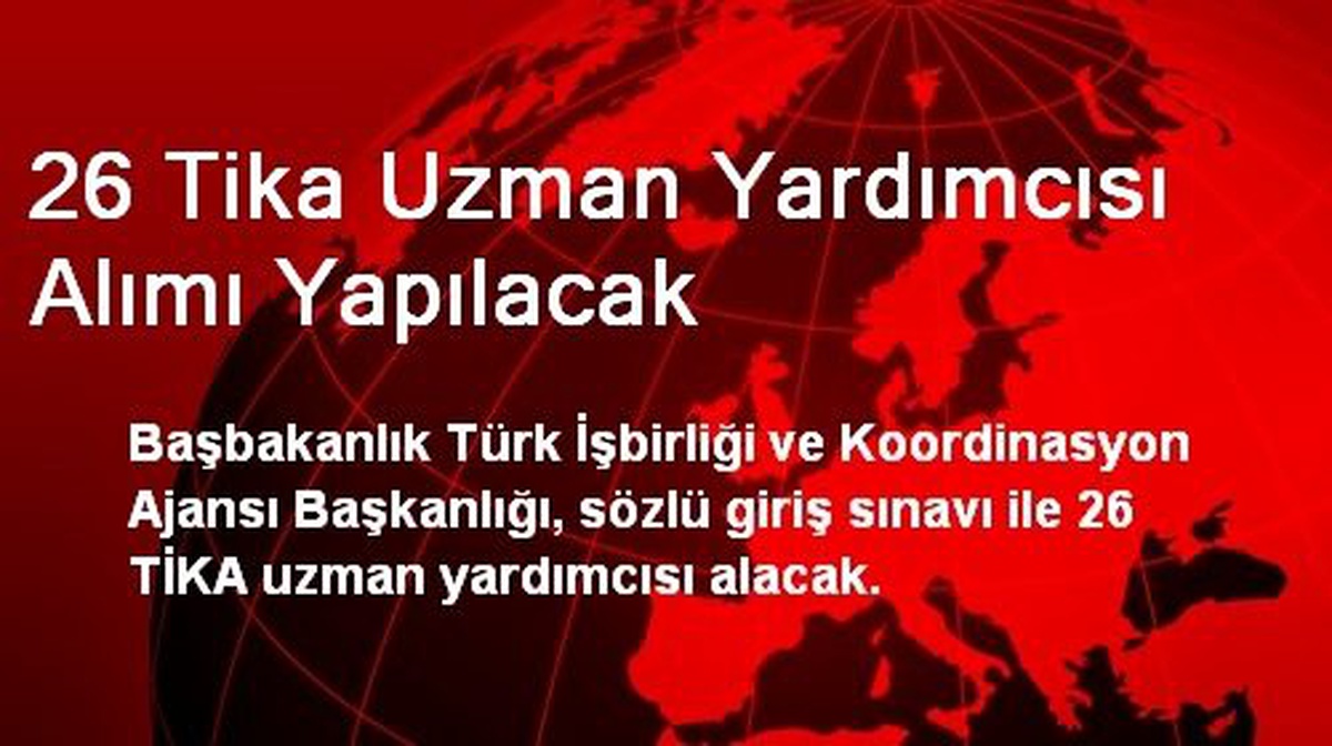 26 TİKA Uzman Yardımcısı Alınacak