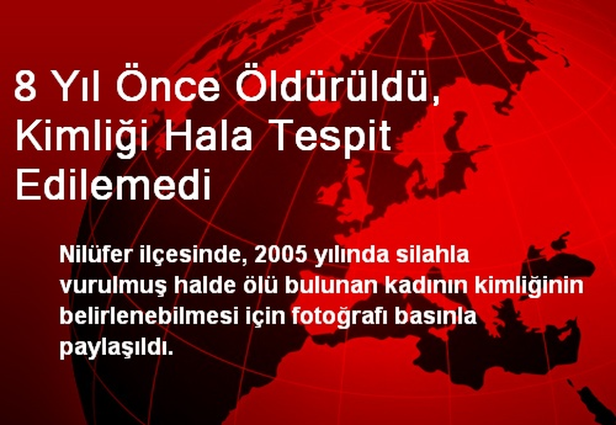 8 Yıl Önce Öldürüldü, Kimliği Hala Tespit Edilemedi