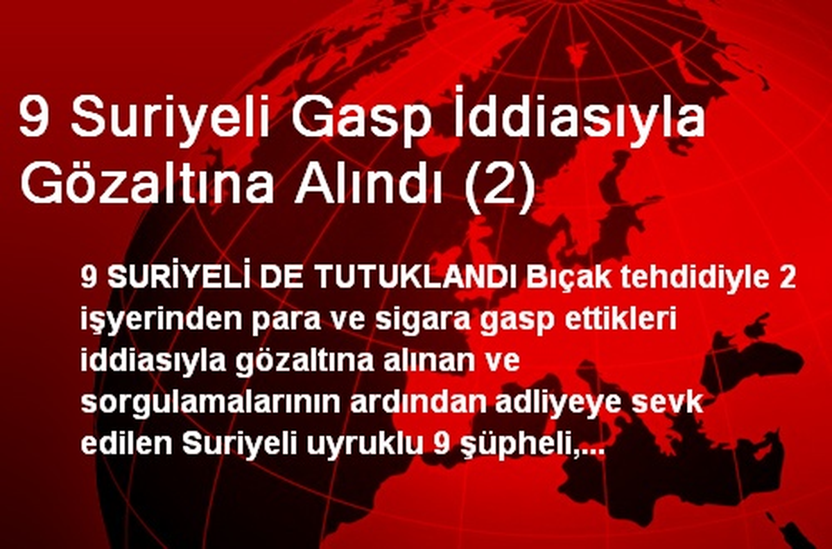 9 Suriyeli Gasp İddiasıyla Gözaltına Alındı (2)