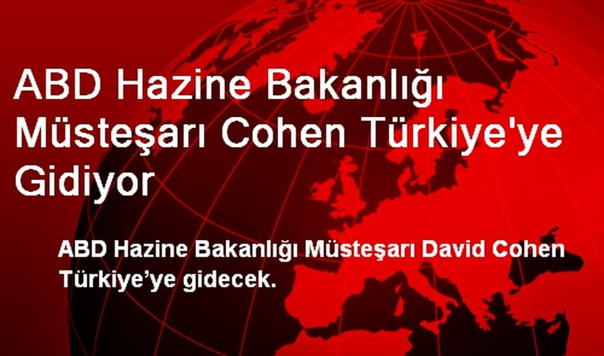 ABD Hazine Bakanlığı Müsteşarı Cohen Türkiye\'ye Gidiyor