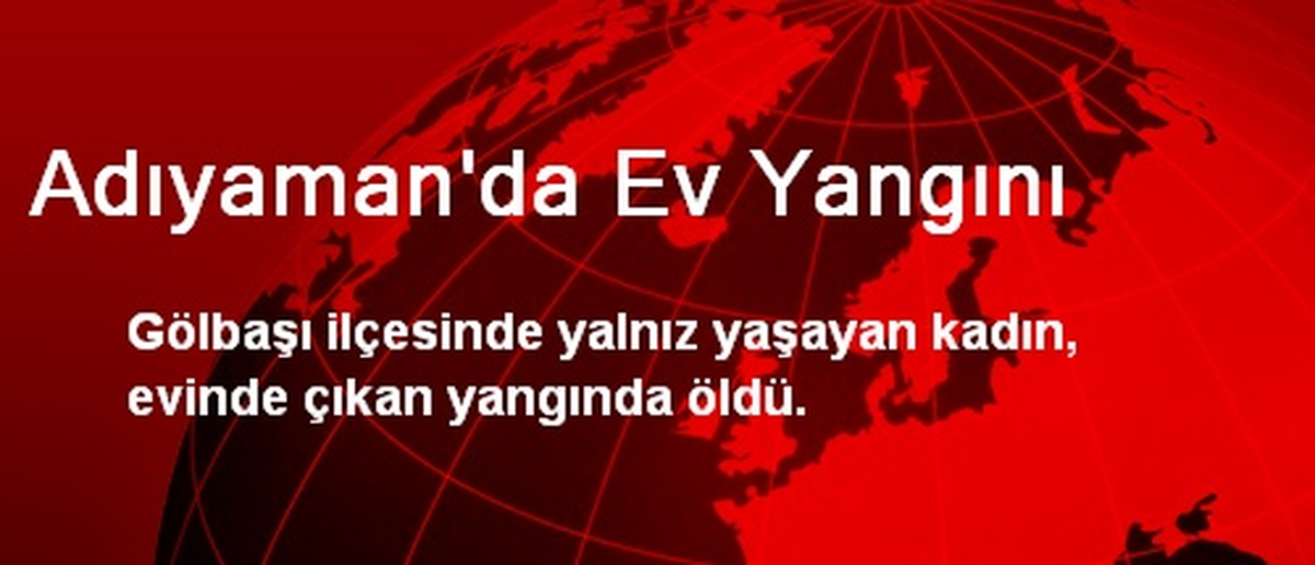 Adıyaman\'da Ev Yangını