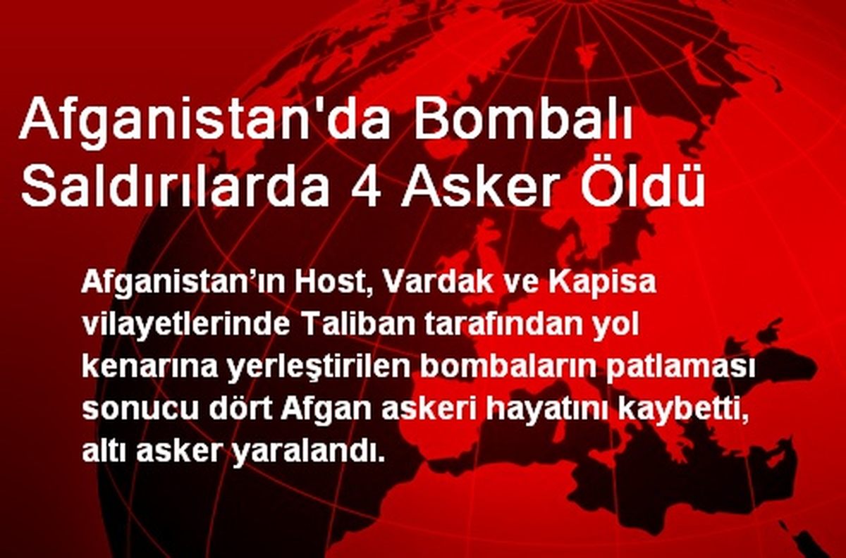 Afganistan\'da Bombalı Saldırılarda 4 Asker Öldü