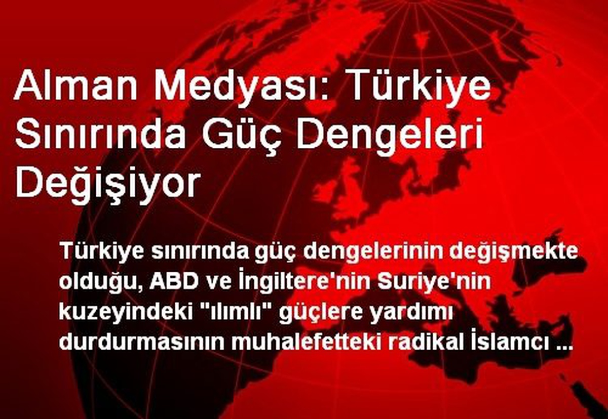 Alman Medyası: Türkiye Sınırında Güç Dengeleri Değişiyor