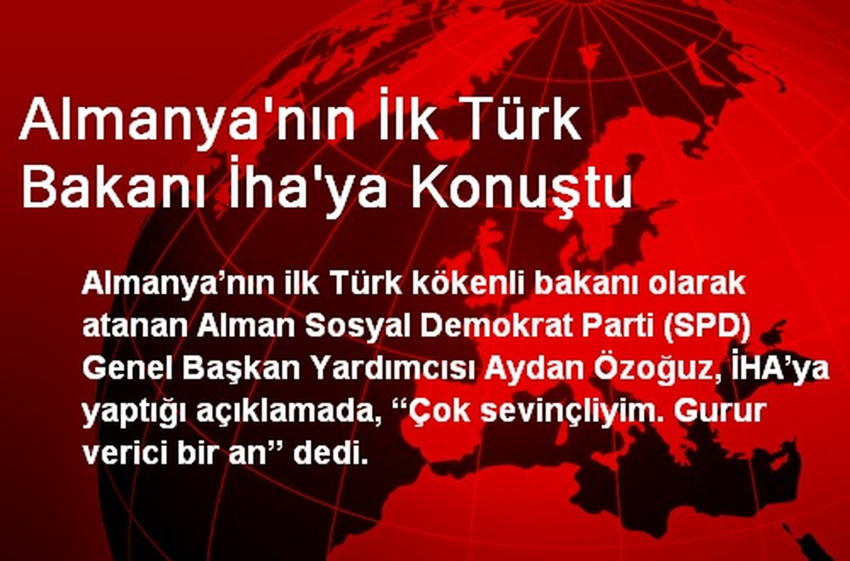 Almanya\'nın İlk Türk Bakanı İha\'ya Konuştu