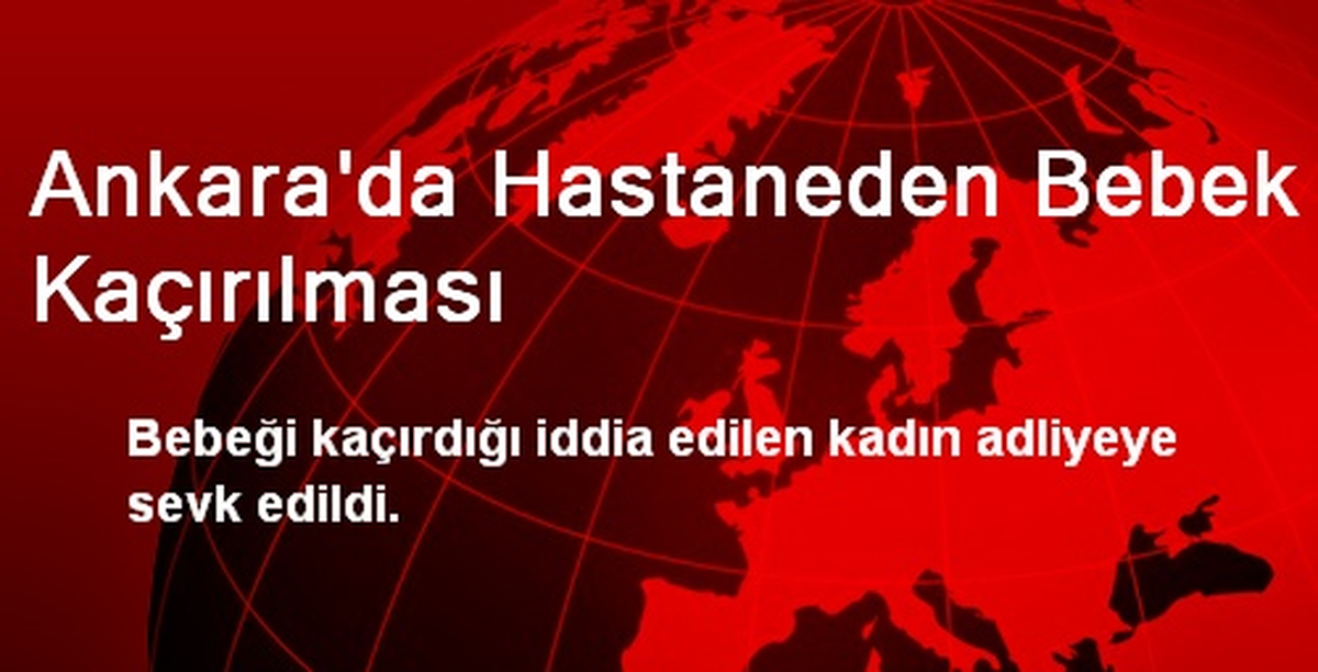 Ankara\'da Hastaneden Bebek Kaçırılması