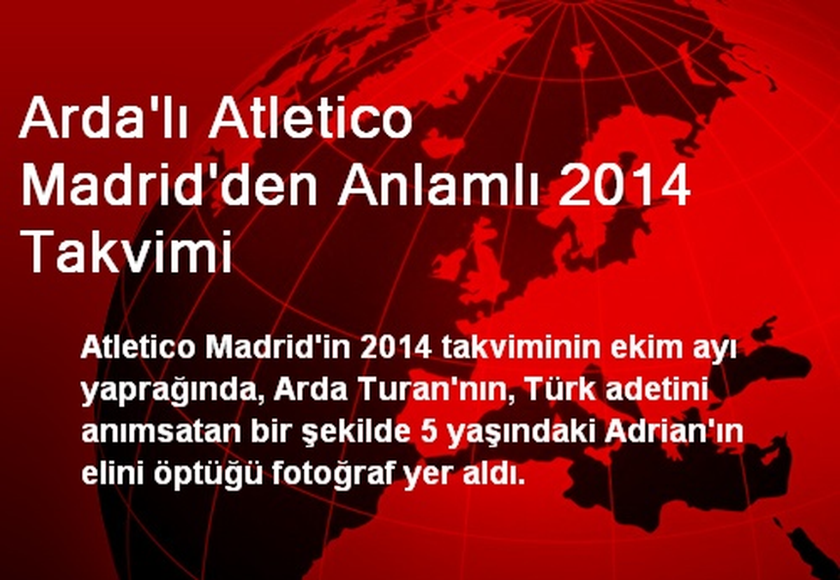 Arda\'lı Atletico Madrid\'den Anlamlı 2014 Takvimi