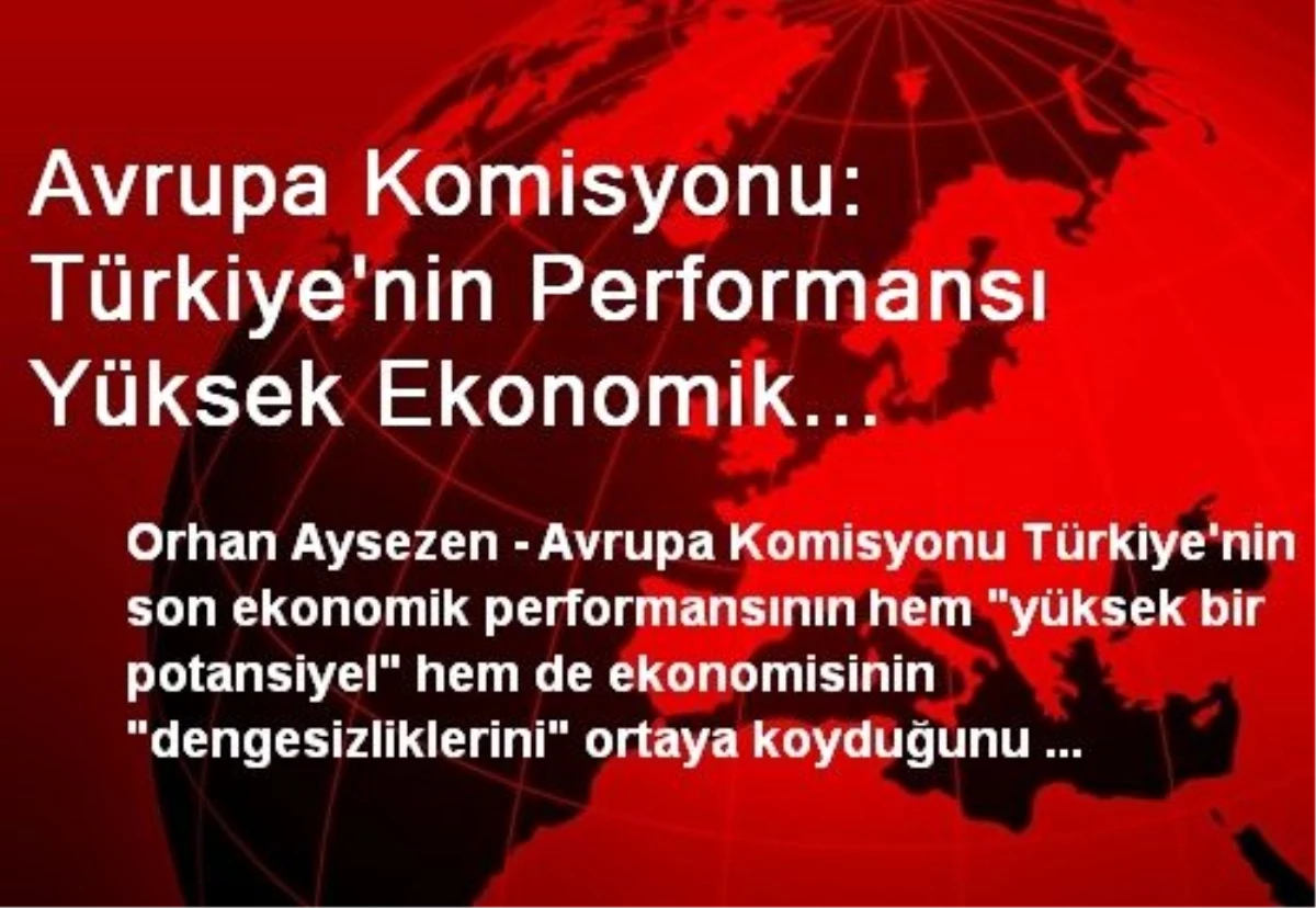 Avrupa Komisyonu: Türkiye\'nin Performansı Yüksek Ekonomik Potansiyelini ve Ekonomideki...