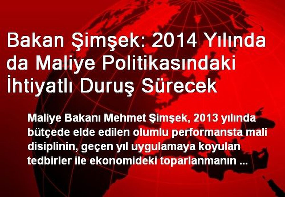 Bakan Şimşek: 2014 Yılında da Maliye Politikasındaki İhtiyatlı Duruş Sürecek