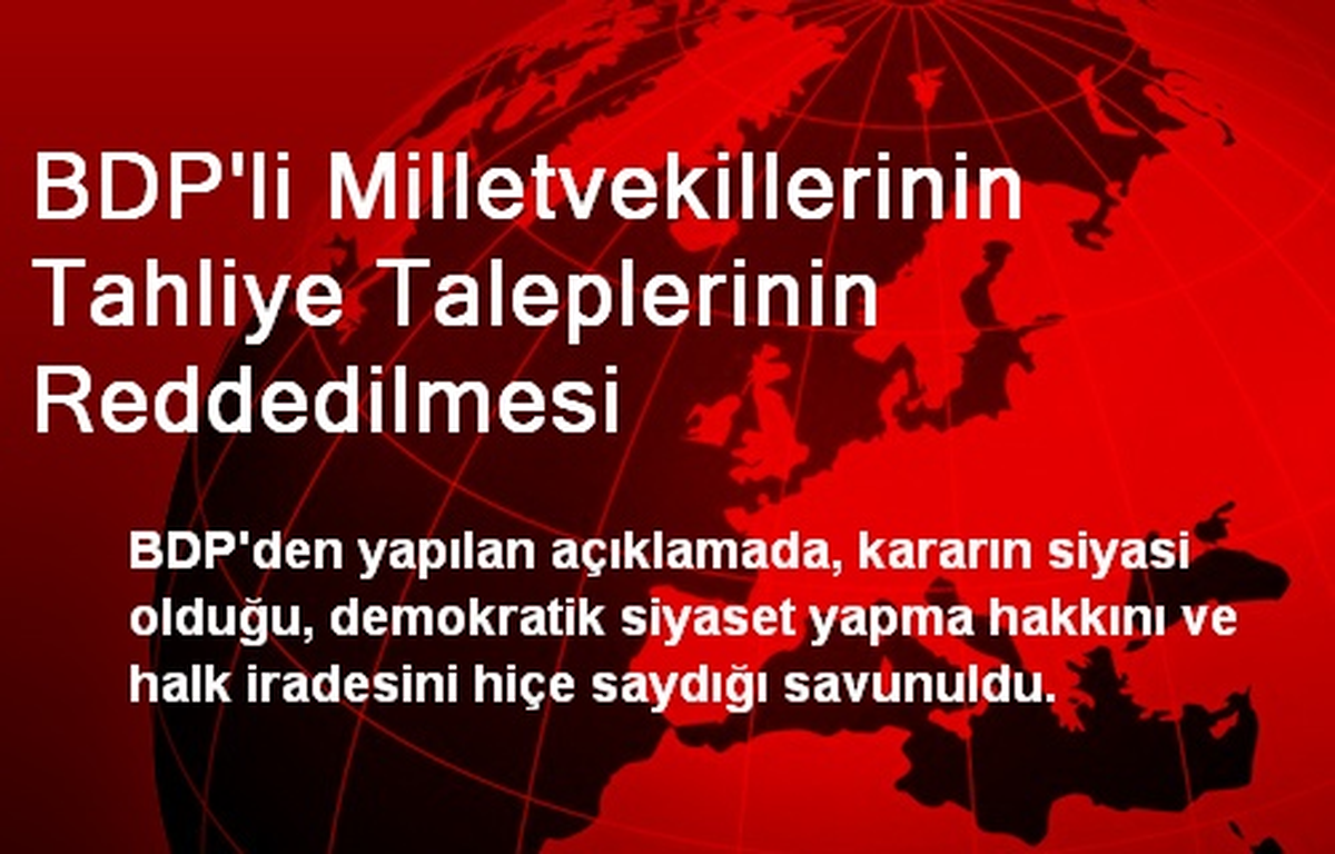 BDP\'li Milletvekillerinin Tahliye Taleplerinin Reddedilmesi