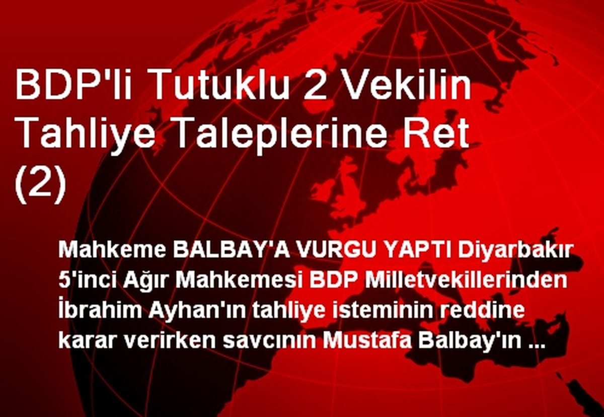 BDP\'li Tutuklu 2 Vekilin Tahliye Taleplerine Ret (2)