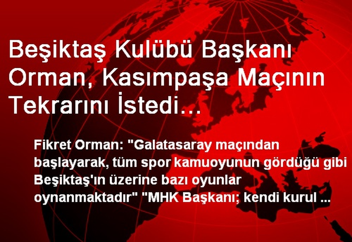 Beşiktaş Kulübü Başkanı Orman, Kasımpaşa Maçının Tekrarını İstedi Açıklaması