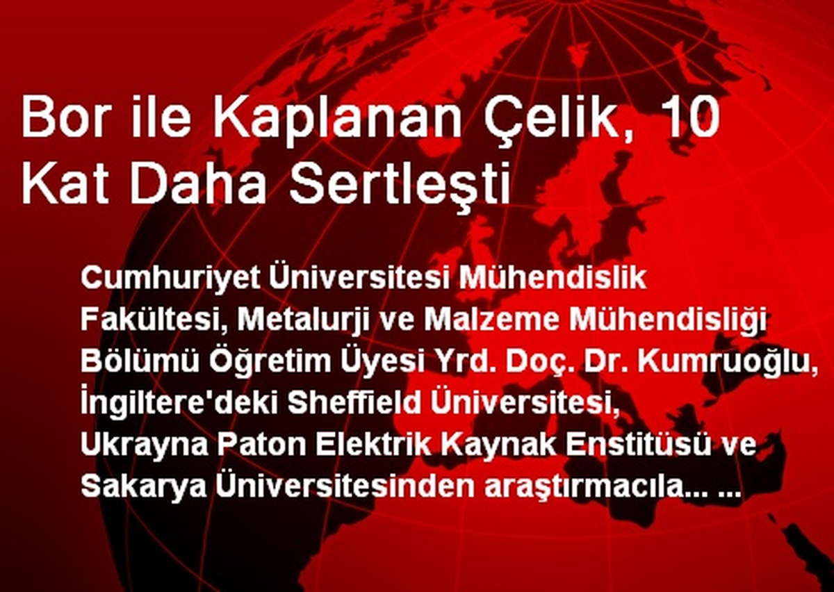 Bor ile Kaplanan Çelik, 10 Kat Daha Sertleşti